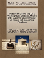 Wadsworth Electric Mfg Co V. Westinghouse Electric & Mfg Co U.S. Supreme Court Transcript of Record 