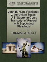 John B. Hunt, Petitioner, V. the United States. U.S. Supreme Court Transcript of Record with 