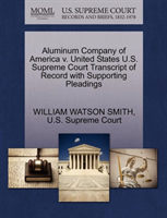 Aluminum Company of America V. United States U.S. Supreme Court Transcript of Record with Supporting 