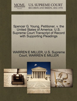 Spencer G. Young, Petitioner, V. the United States of America. U.S. Supreme Court Transcript of 