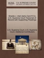Shields V. Utah Idaho Cent R Co U.S. Supreme Court Transcript of Record with Supporting Pleadings 