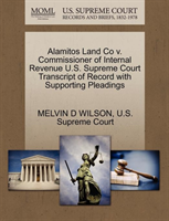 Alamitos Land Co V. Commissioner of Internal Revenue U.S. Supreme Court Transcript of Record with 