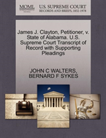James J. Clayton, Petitioner, V. State of Alabama. U.S. Supreme Court Transcript of Record with 