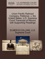 Union Pacific Railroad Company, Petitioner, V. the United States. U.S. Supreme Court Transcript of 