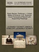Ralph Becker, Petitioner, V. United States of America. U.S. Supreme Court Transcript of Record with 