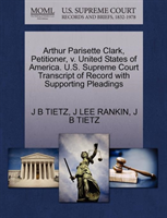 Arthur Parisette Clark, Petitioner, V. United States of America. U.S. Supreme Court Transcript of 