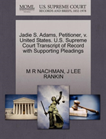 Jadie S. Adams, Petitioner, V. United States. U.S. Supreme Court Transcript of Record with 