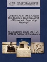 Gelbard V. U. S.; U.S. V. Egan U.S. Supreme Court Transcript of Record with Supporting Pleadings 