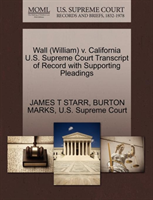 Wall (William) V. California U.S. Supreme Court Transcript of Record with Supporting Pleadings 
