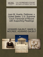 Juan M. Huerta, Petitioner, V. United States. U.S. Supreme Court Transcript of Record with 