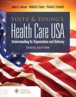 Sultz and Young's Health Care USA: Understanding Its Organization and Delivery Understanding Its Organization and Delivery