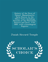 History of the Town of Palmer, Massachusetts Early Known as the Elbow Tract: Including Records of the Plantation, District and Town, 1716-1889.