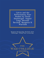 Calvin and the Reformation Four Studies by Emile Doumergue, August Lang, Herman Bavinck, Benjamin B. Warfield - War College