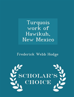 Turquois Work of Hawikuh, New Mexico - Scholar's Choice Edition 