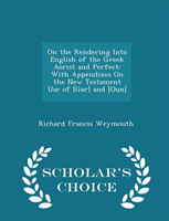 On the Rendering Into English of the Greek Aorist and Perfect With Appendixes on the New Tes