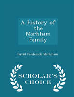 History of the Markham Family - Scholar's Choice Edition 