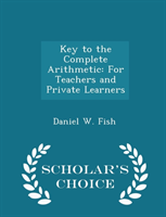 Key to the Complete Arithmetic For Teachers and Private Learn