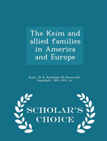 Keim and Allied Families in America and Europe - Scholar's Choice Edition 