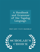 Handbook and Grammar of the Tagalog Language. - Scholar's Choice Edition 