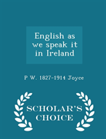 English as We Speak It in Ireland - Scholar's Choice Edition 