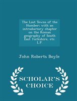 Lost Towns of the Humber; With an Introductory Chapter on the Roman Geography of South East 