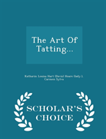 Art of Tatting... - Scholar's Choice Edition 