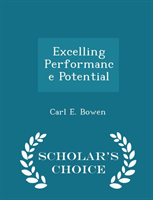 Excelling Performance Potential - Scholar's Choice Edition 