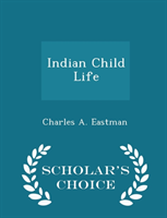 Indian Child Life - Scholar's Choice Edition 