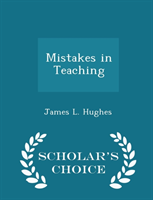 Mistakes in Teaching - Scholar's Choice Edition 