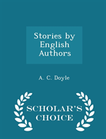 Stories by English Authors - Scholar's Choice Edition 