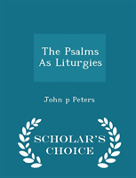 Psalms as Liturgies - Scholar's Choice Edition 