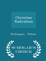 Christian Radicalism - Scholar's Choice Edition 
