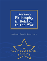 German Philosophy in Relation to the War - War College Series 