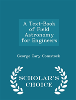 Text-Book of Field Astronomy for Engineers - Scholar's Choice Edition 