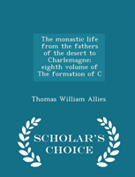 Monastic Life from the Fathers of the Desert to Charlemagne; Eighth Volume of the Formation of C - 
