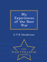 My Experiences of the Boer War - War College Series 