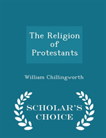Religion of Protestants - Scholar's Choice Edition 