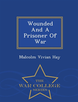 Wounded and a Prisoner of War - War College Series 