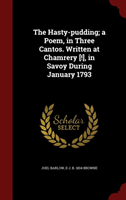 Hasty-Pudding; A Poem, in Three Cantos. Written at Chamrery [!], in Savoy During January 1793 