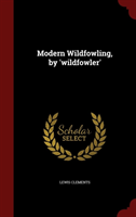 Modern Wildfowling, by 'Wildfowler' 