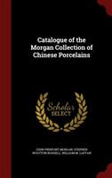 Catalogue of the Morgan Collection of Chinese Porcelains 