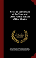 Notes on the Shrines of the Tewa and Other Pueblo Indians of New Mexico 