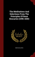 Meditations and Selections from the Principles of Rene Descartes (1596-1650) 
