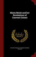Maria Monk and Her Revelations of Convent Crimes 