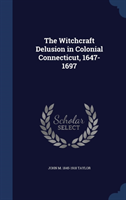 Witchcraft Delusion in Colonial Connecticut, 1647-1697 
