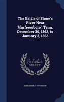 Battle of Stone's River Near Murfreesboro', Tenn. December 30, 1862, to January 3, 1863 