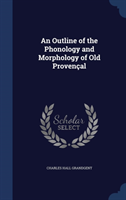 Outline of the Phonology and Morphology of Old Provencal