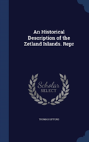 Historical Description of the Zetland Islands. Repr 