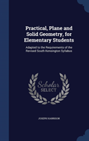 Practical, Plane and Solid Geometry, for Elementary Students Adapted to the Requirements of