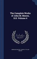 Complete Works of John M. Mason, D.D. Volume 4 